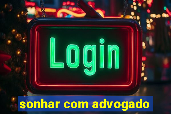 sonhar com advogado