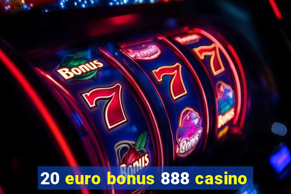 20 euro bonus 888 casino