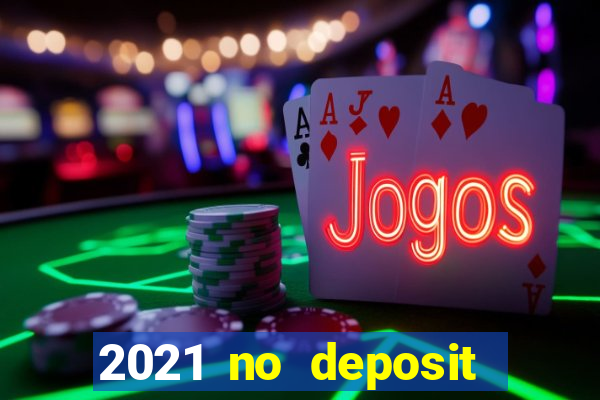 2021 no deposit casino bonus