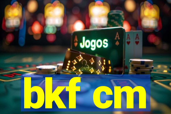 bkf cm