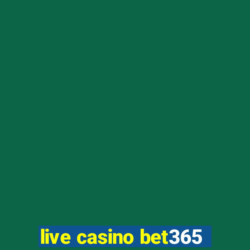 live casino bet365