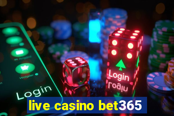 live casino bet365