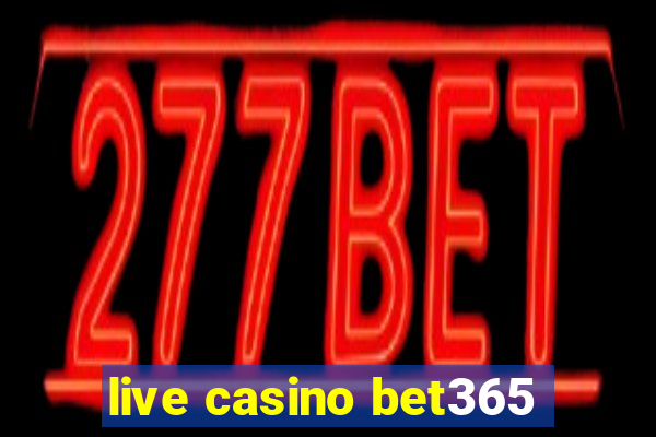 live casino bet365