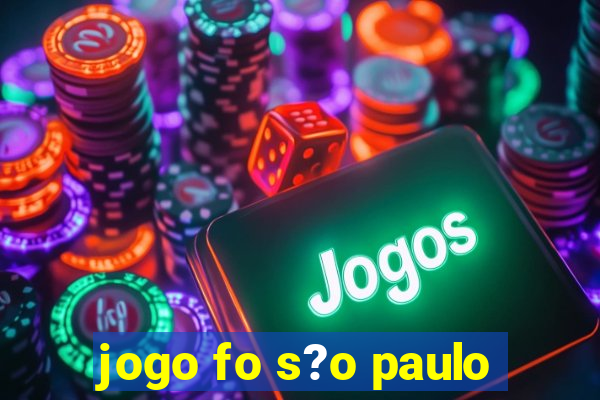 jogo fo s?o paulo