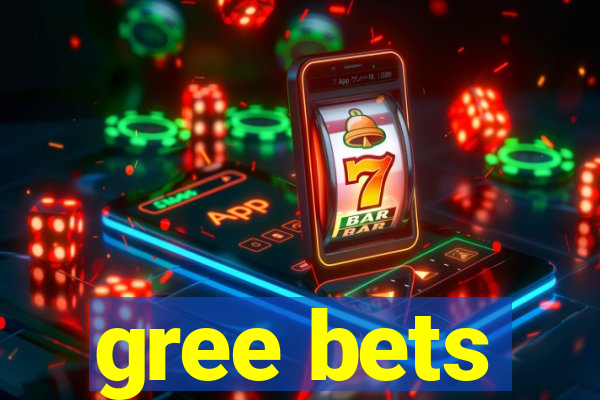 gree bets