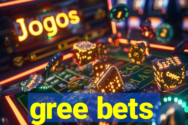 gree bets