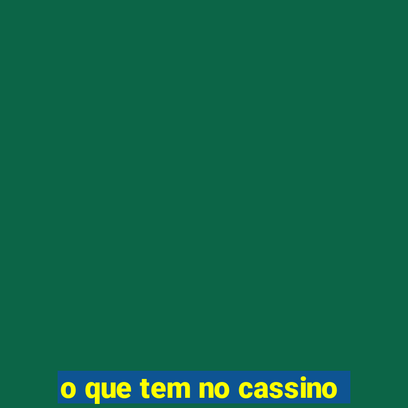 o que tem no cassino