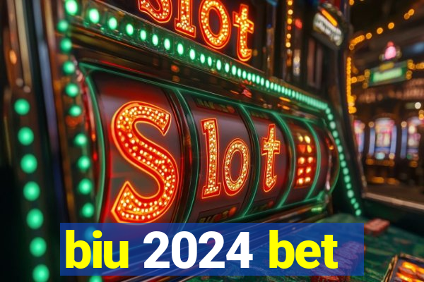 biu 2024 bet