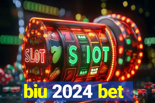 biu 2024 bet