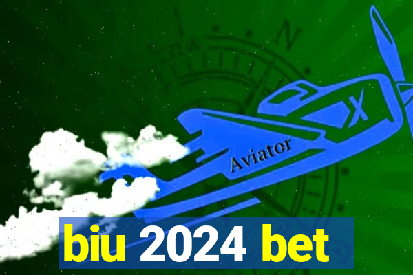 biu 2024 bet