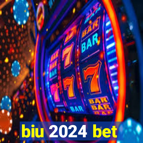 biu 2024 bet