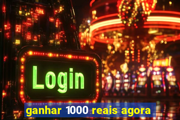 ganhar 1000 reais agora