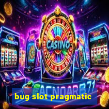 bug slot pragmatic