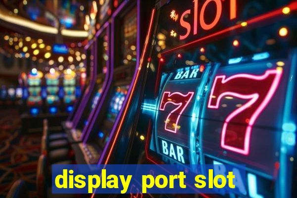 display port slot