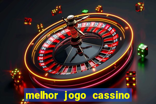 melhor jogo cassino para ganhar dinheiro