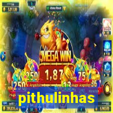 pithulinhas