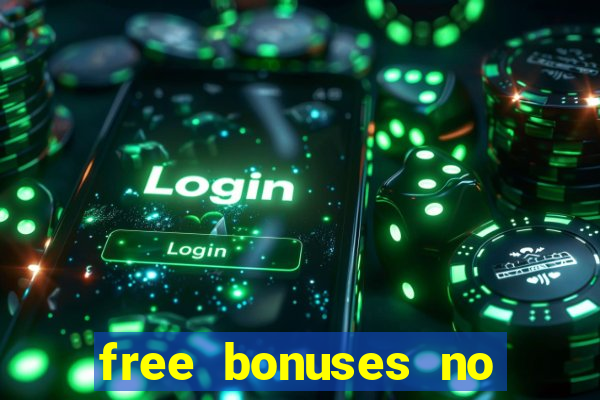 free bonuses no deposit casinos