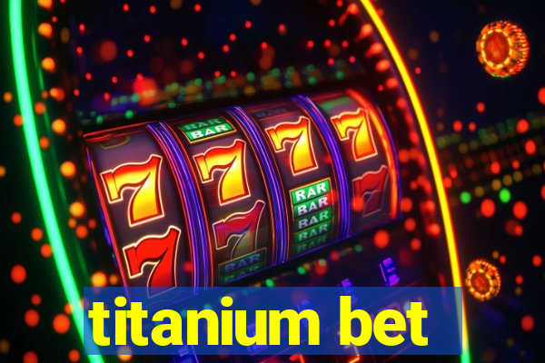 titanium bet