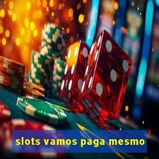 slots vamos paga mesmo