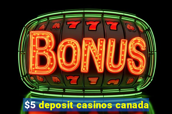 $5 deposit casinos canada