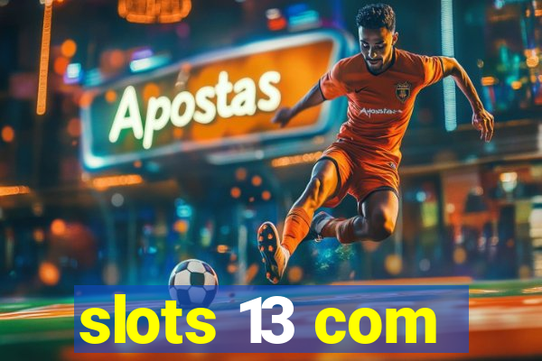 slots 13 com