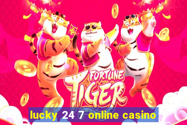 lucky 24 7 online casino