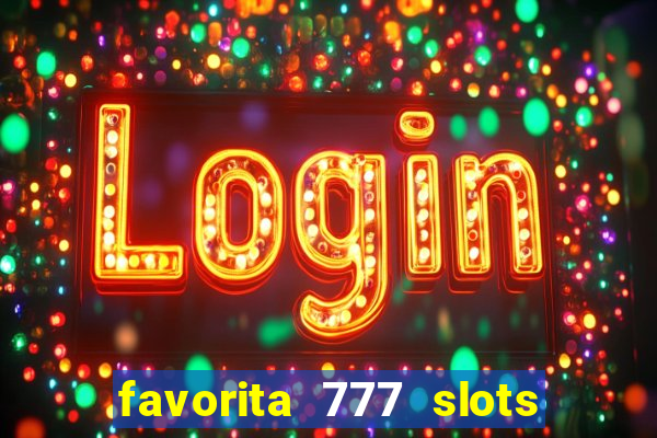 favorita 777 slots é confiável