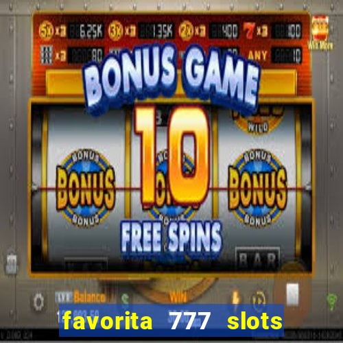 favorita 777 slots é confiável