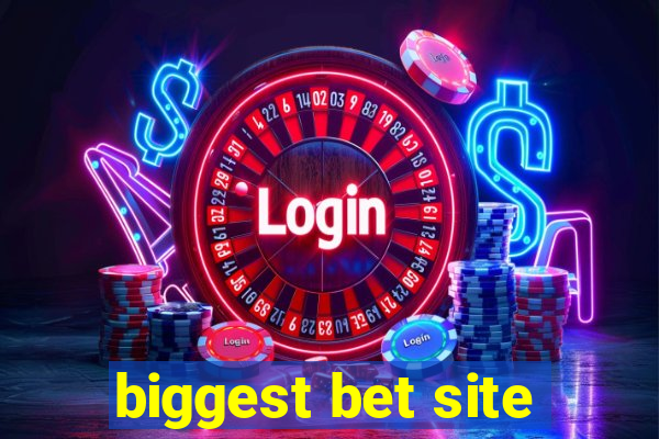 biggest bet site