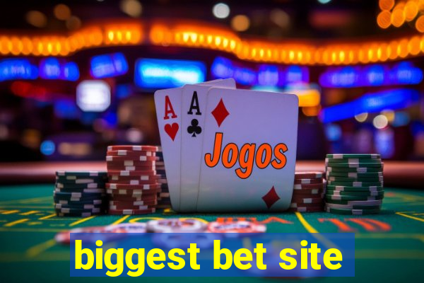 biggest bet site