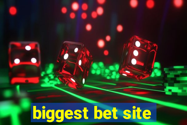 biggest bet site