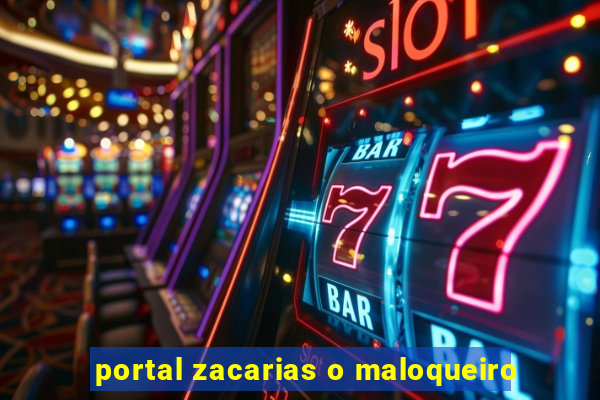 portal zacarias o maloqueiro