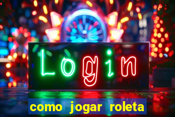 como jogar roleta para ganhar