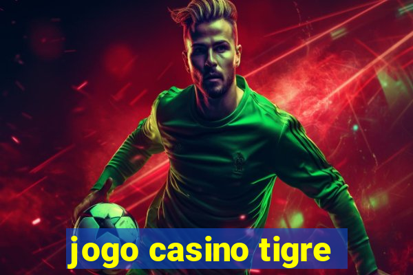 jogo casino tigre