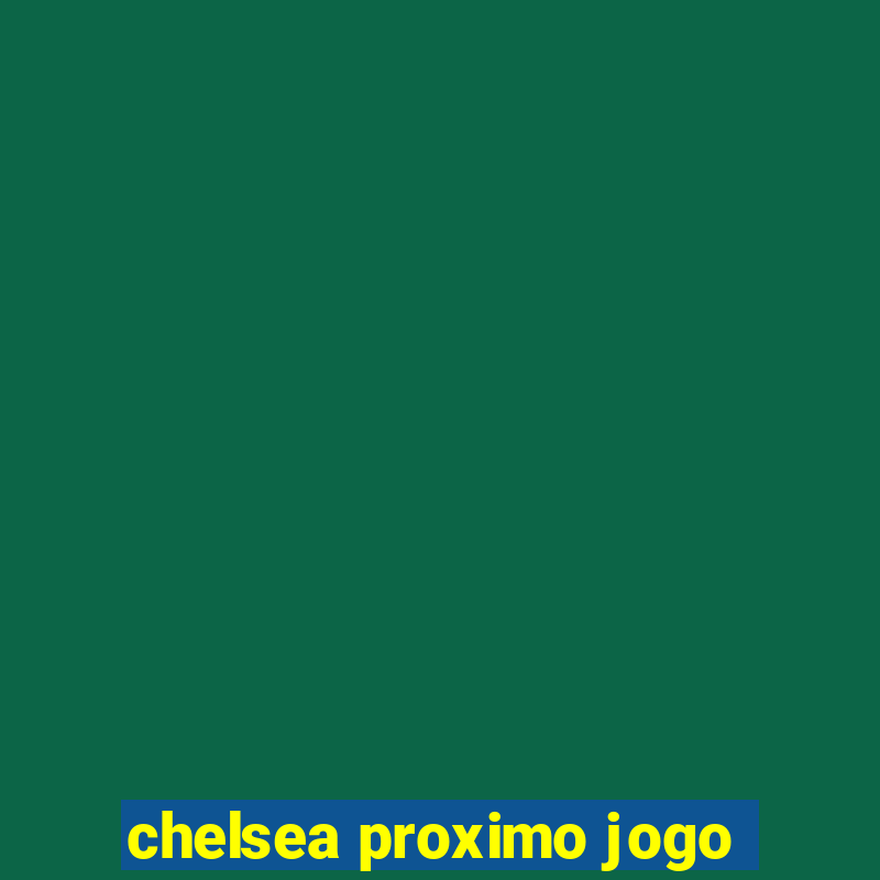 chelsea proximo jogo