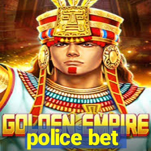 police bet