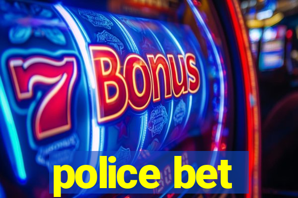 police bet