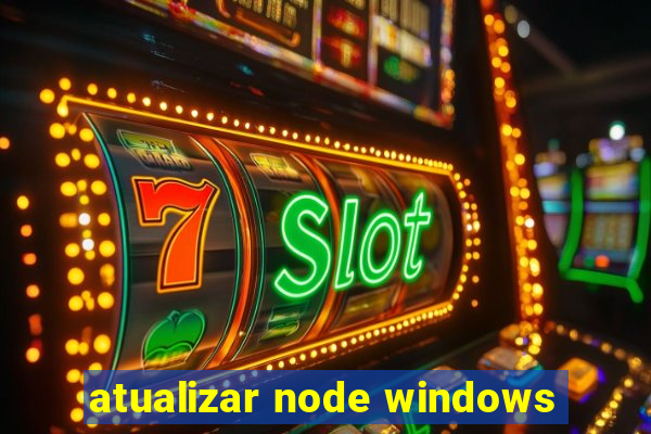 atualizar node windows