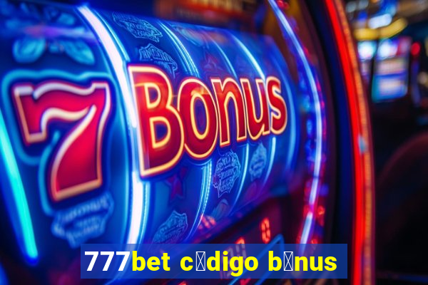 777bet c贸digo b么nus