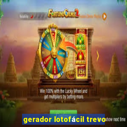 gerador lotofácil trevo