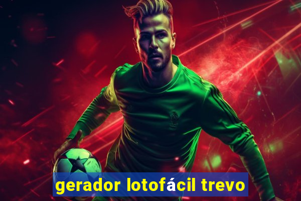 gerador lotofácil trevo