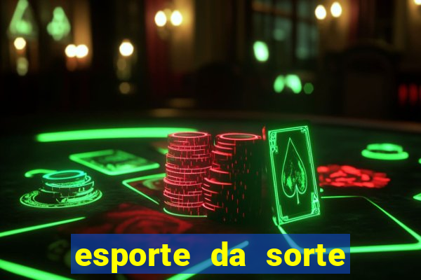 esporte da sorte bet nacional