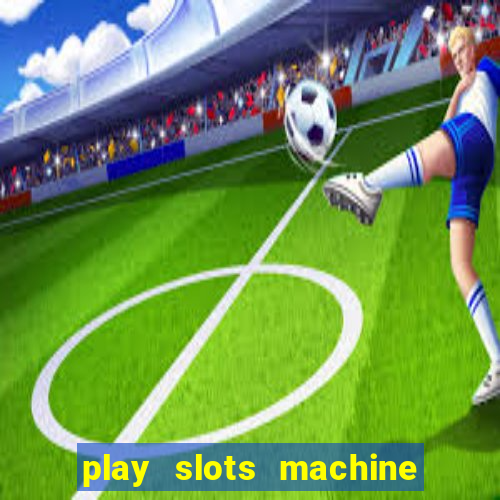 play slots machine for free