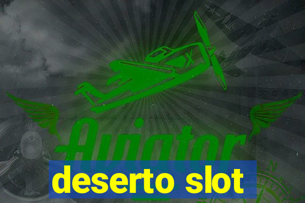 deserto slot