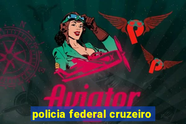 policia federal cruzeiro