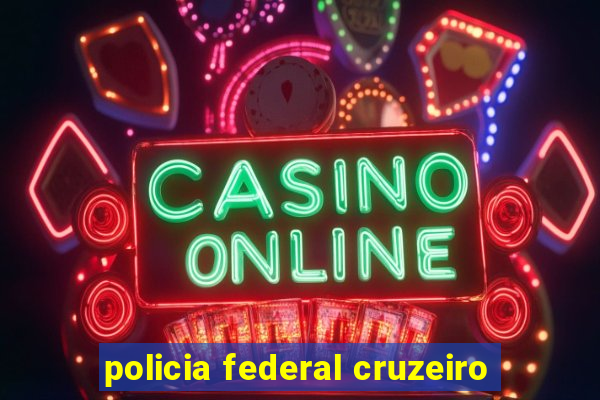 policia federal cruzeiro