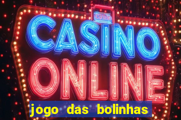 jogo das bolinhas que da dinheiro