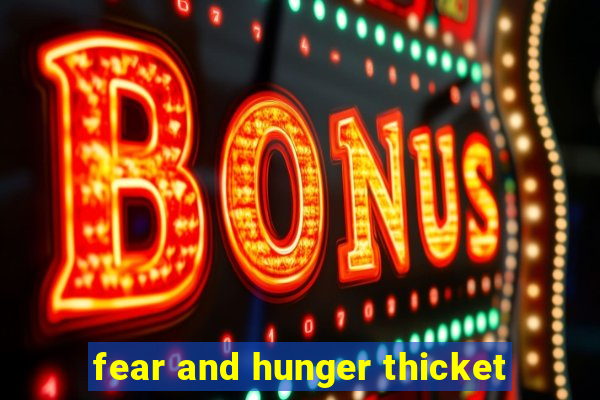 fear and hunger thicket