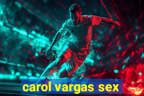 carol vargas sex