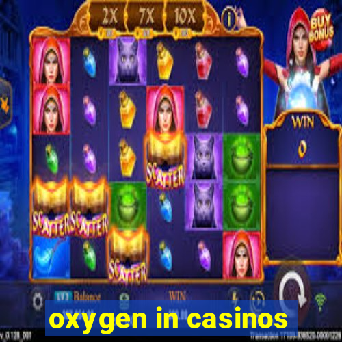 oxygen in casinos